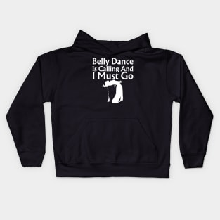 Belly Dance Is Calling And I Must Go Kids Hoodie